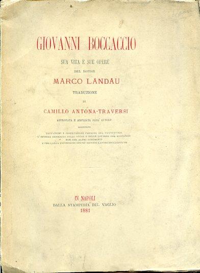 Giovanni Boccaccio. Sua vita e sue opere. Traduzione di Camillo Antona - Traversi approvata e ampliata dall'Autore. Aggiuntovi prefazione e osservazioni critiche del traduttore l'intiera biografia delle opere e delle lettere del Boccaccio non che alt - Marco Landau - copertina