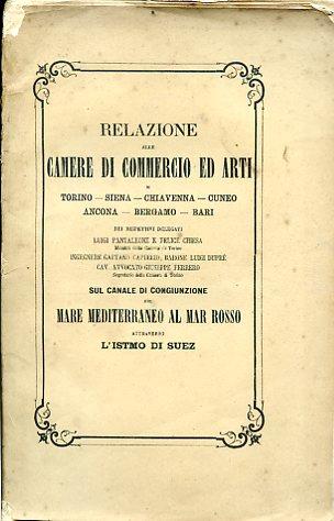 Relazione alle Camere di Commercio ed Arti di Torino - Siena - Chiavenna - Cuneo - Ancona - Bergamo - Bari dei rispettivi delegati sul canale di congiunzione del Mare Mediterraneo al Mar Rosso attraverso l'Istmo di Suez - copertina
