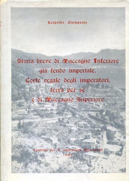 Storia breve di Maccagno Inferiore già feudo imperiale, Corte reale degli imperatori, terra per sè e di Maccagno Superiore - Leopoldo Giampaolo - copertina