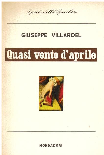 Quasi vento d'aprile. Con una premessa critica di Francesco Flora - Giuseppe Villaroel - copertina