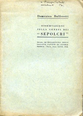 Osservazioni sulla genesi dei "Sepolcri". Estratto dal Bollettino della Società Pavese di Storia Patria - Pavia, anno XXVII, 1928 - Domenico Bulferetti - copertina