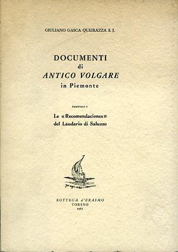 Documenti di antico volgare in Piemonte. Fascicolo I. Le "Recomendaciones" del Laudario di Saluzzo. Fascicolo II. Gli Ordinamenti dei Disciplinati e dei Raccomandati di Dronero - Giuliano Gasca Queirazza - copertina