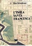 Torino in archivio. L'isola Santa Francesca. Introduzione di Marziano Bernardi - Dina Rebaudengo - copertina