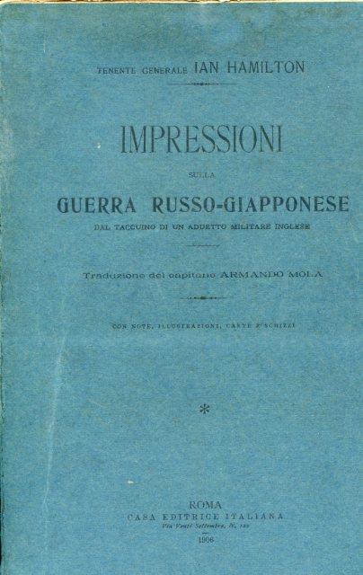 Impressioni sulla Guerra Russo - Giapponese dal taccuino di un addetto militare inglese. Traduzione del capitano Armando Mola. Con note, illustrazioni, carte e schizzi - Ian Hamilton - copertina