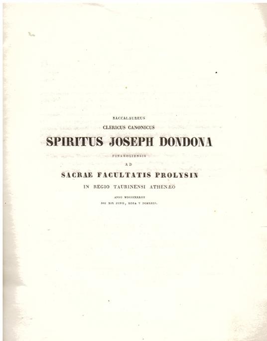 Baccalaureus clericus canonicus Spiritus Joseph Dondona pinaroliensis ad Sacrae Facultatis Prolysin in Regio Taurinensi Athenaeo anno MDCCCXXXIII die XIX Junii, hora V pomerid - copertina