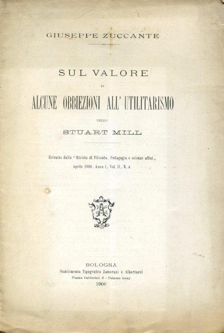 Sul valore di alcune obiezioni all'utilitarismo dello Stuart Mill. Estratto dalla "Rivista di Filosofia, Pedagogia e scienze affini". Aprile 1900, anno I, vol. II, n. 4 - Giuseppe Zuccante - copertina