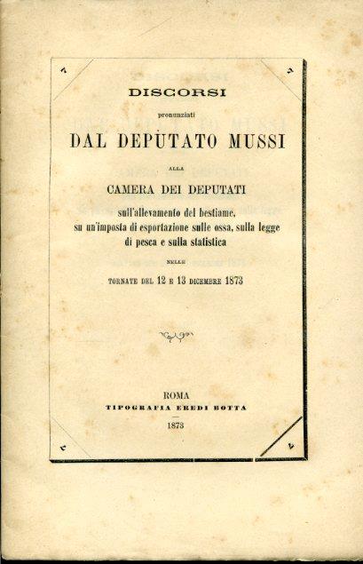 Discorsi pronunziati alla Camera dei Deputati sull'allevamento del bestiame, su un'imposta di esportazione sulle ossa, sulla legge di pesca e sulla statistica nelle tornate del 12 e 13 dicembre 1873 - Giuseppe Mussi - copertina