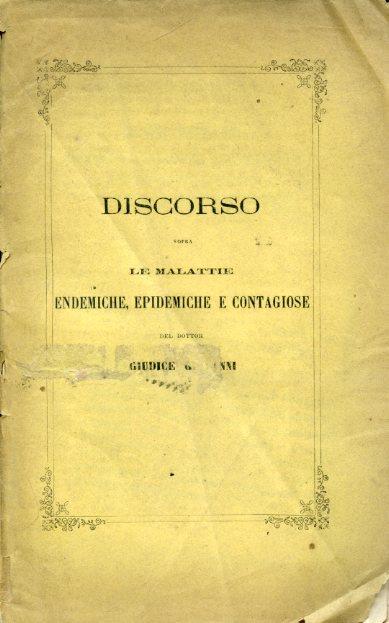 Brevi considerazioni sui morbi popolari endemici, epidemici e contagiosi riguardati sotto il rapporto della loro genesi, sviluppo e diffusione. Discorso letto in occasione del solenne di lui accoglimento nel Collegio della Facoltà Medico - Chirurgica - Giovanni Giudice - copertina
