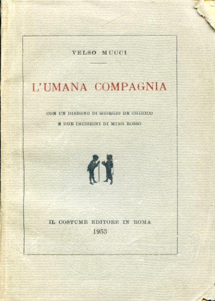 L 'umana compagnia. Con un disegno di Giorgio De Chirico e due incisioni di Mino Rosso - Velso Mucci - copertina