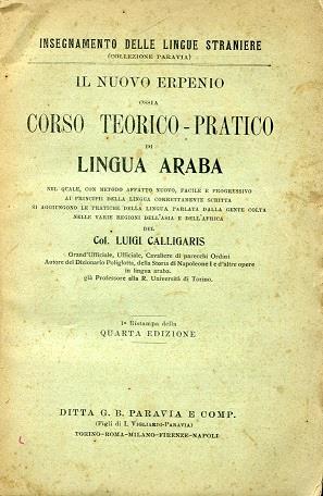 Il nuovo Erpenio ossia corso teorico - pratico di lingua araba nel quale con metodo affatto nuovo, facile e progressivo ai principii della lingua correttamente scritta si aggiungono le pratiche della lingua parlata dalla gente colta nelle varie regio - Luigi Calligaris - copertina