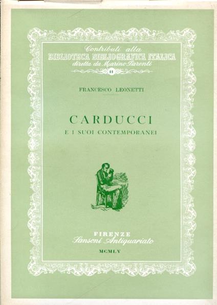 Carducci e i suoi contemporanei. Cronaca bibliografica della critica (1855 - 1907) - Francesco Leonetti - copertina