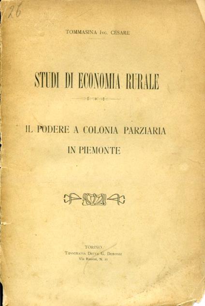 Studi di economia rurale. Il podere a colonia parziaria in Piemonte - Cesare Tommasina - copertina