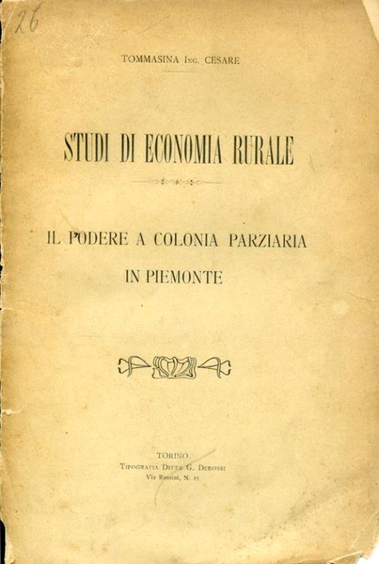 Studi di economia rurale. Il podere a colonia parziaria in Piemonte - Cesare Tommasina - copertina
