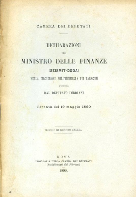 Camera dei Deputati. Dichiarazioni del Ministro delle Finanze (Seismit - Doda) nella discussione sull'inchiesta pei tabacchi promossa dal deputato Imbriani. Tornata del 19 maggio 1890 (Estratto dal rendiconto ufficiale) - copertina