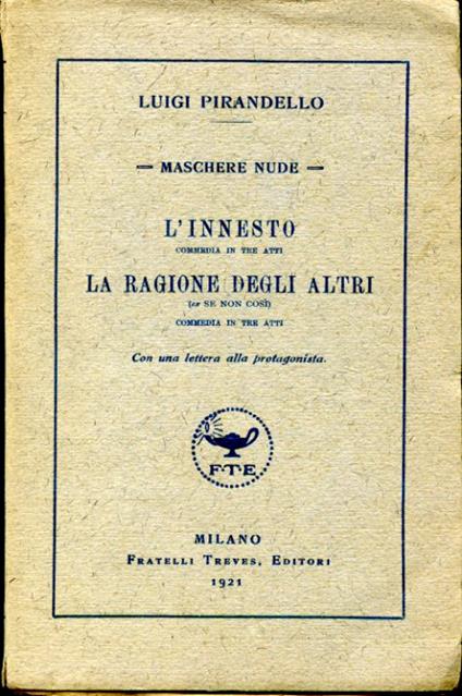 L' innesto. Commedia in tre atti - La ragione degli altri (ex Se non così). Commedia in tre atti. Con una lettera alla protagonista - Luigi Pirandello - copertina