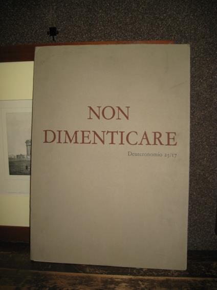 Non dimenticare. Affinchè l'uomo non usi più la violenza. 32 disegni con un testo di Mario De Micheli. A Cura dell'Associazione Donne Ebree d'Italia - copertina