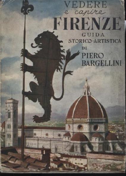 Vedere e capire Firenze. Guida storico artistica - Bargellini Piero - copertina