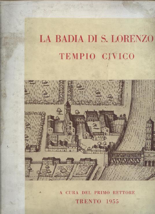 La Badia di San Lorenzo. Tempio Civico. A cura del primo Rettore - Eusebio Jori - copertina