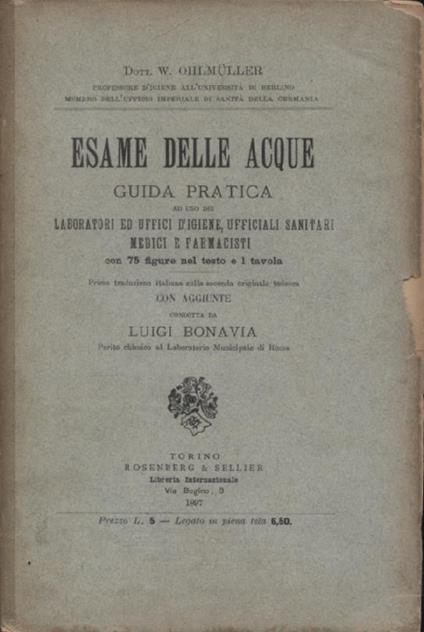 Esame delle acque. Guida pratica ad uso dei laboratori ed uffici d'igiene, ufficiali sanitari medici e farmacisti. Prima traduzione italiana sulla seconda originale tedesca con aggiunte condotta da Luigi Bonavia perito chimico al Laboratorio Municipa - Wilhelm Ohlmüller - copertina
