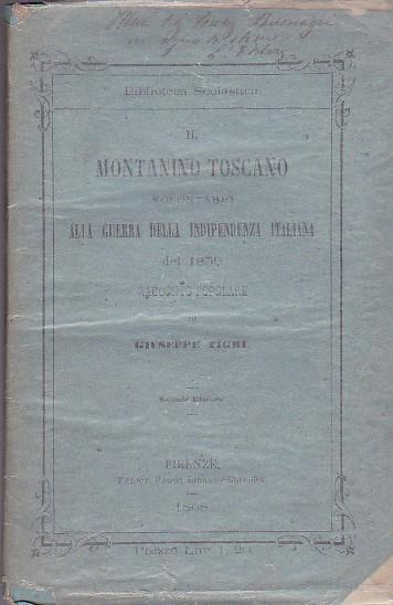 Il Montanino Toscano volontario alla Guerra della Indipendenza Italiana del 1859. Racconto popolare. Seconda edizione con aggiunte e nota - Giuseppe Tigri - copertina