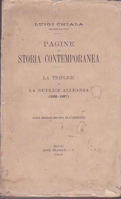 Pagine di storia contemporanea. Dal 1858 al 1892. I. Dal Convegno di Plombières al Congresso di Berlino (1858 - 1878). II. La Triplice e la Duplice Alleanza (1881 - 1897) - Luigi Chiala - copertina