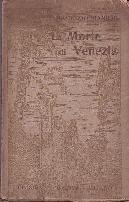 La morte di Venezia. I giardini di Lombardia. Altre pagine sull'Italia. Traduzione di Decio Cinti - Maurice Barrès - copertina