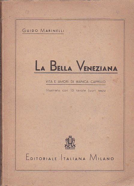 La Bella Veneziana. Vita e amori di Bianca Cappello - Guido Marinelli - copertina