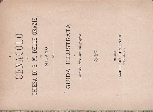 Il Cenacolo e la Chiesa di Santa Maria delle Grazie in Milano. Guida illustrata con numerose incisioni xilografiche - Giuseppina Pellegrini - copertina
