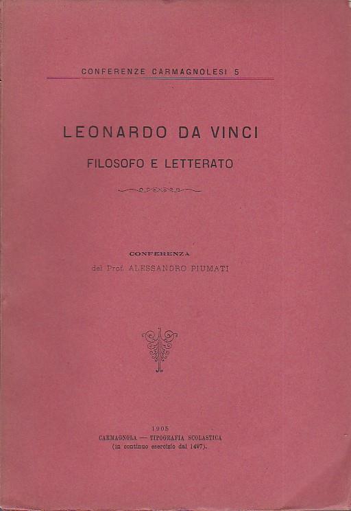 Leonardo da Vinci filosofo e letterato. Conferenza tenuta agli alunni del Regio Liceo - Ginnasio di Carmagnola il 3 dicembre 1904 - Alessandro Piumati - copertina