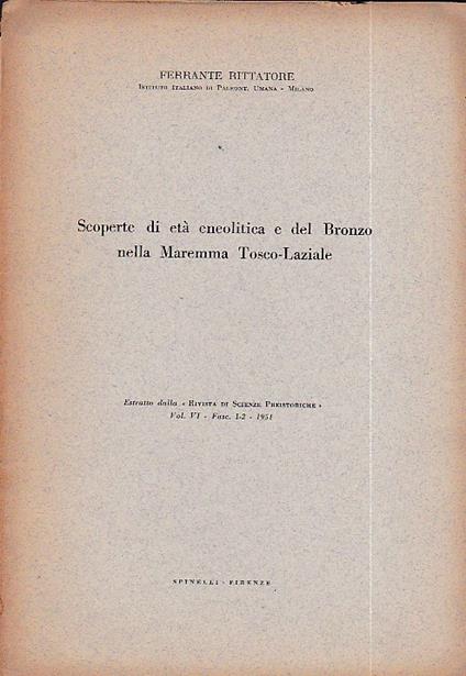 Scoperte di età eneolitica e del Bronzo nella Maremma Tosco - Laziale. Estratto dalla "Rivista di Scienze Preistoriche" vol. VI - Fasc. 1 - 2 1951 - Ferrante Rittatore - copertina