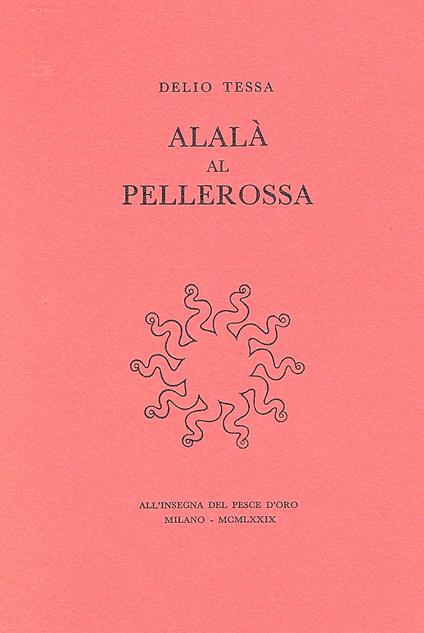 Alalà al Pellerossa. Satire antifasciste e altre poesie disperse presentate da Dante Isella - Delio Tessa - copertina