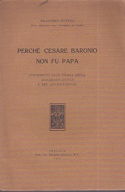 Perchè Cesare Baronio non fu papa. Contributo alla storia della Monarchia Sicula e del Jus Esclusivae - Francesco Ruffini - copertina