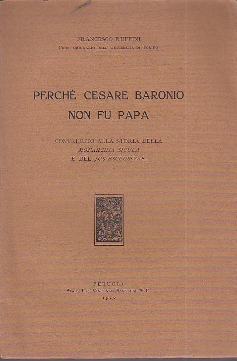Perchè Cesare Baronio non fu papa. Contributo alla storia della Monarchia Sicula e del Jus Esclusivae - Francesco Ruffini - copertina