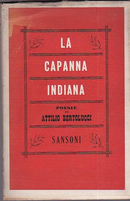 La capanna indiana. Poesie - Attilio Bertolucci - copertina
