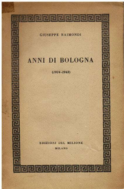 Anni di Bologna (1924 - 1943) - Raimondi Giuseppe - copertina