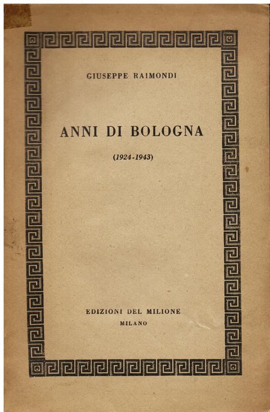Anni di Bologna (1924 - 1943) - Raimondi Giuseppe - copertina