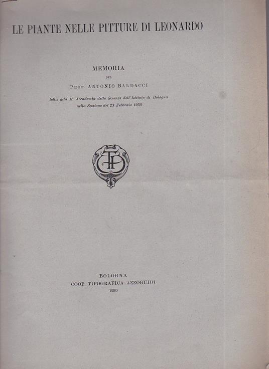 Le piante nelle pitture di Leonardo. Memoria letta alla R. Accademia delle Scienze dell' Istituto di Bologna nella Sessione del 23 febbraio 1930 - Antonio Baldacci - copertina