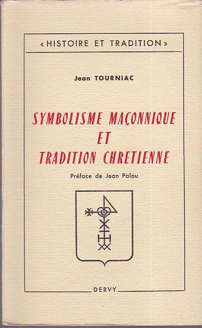 Symbolisme maçonnique et tradition chretienne. Préface de Jean Palou. "Un itinéraire spirituel d' Israël au Christ ?" - Jean Tourniac - copertina