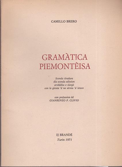 Gramàtica piemontèisa. Seconda tiratura dla sconda edission arvëddùa e slargà con la gionta 'd na sèrnia 'd leture. Con prefassion ëd Granrenzo P. Clivio - Camillo Brero - copertina