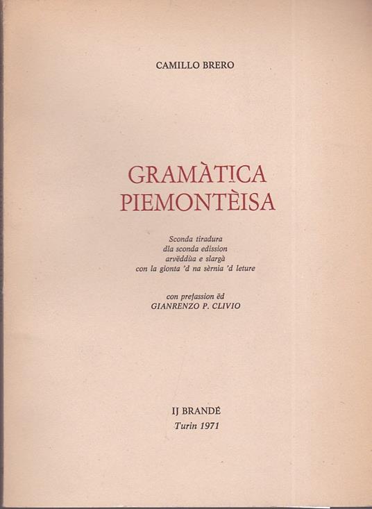 Gramàtica piemontèisa. Seconda tiratura dla sconda edission arvëddùa e slargà con la gionta 'd na sèrnia 'd leture. Con prefassion ëd Granrenzo P. Clivio - Camillo Brero - copertina
