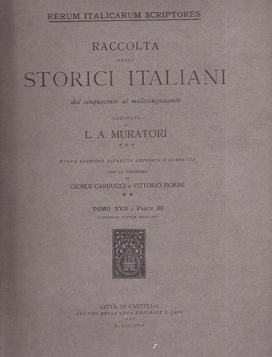 Chronicon Parvum Ripaltae seu Chronica pedemontana minora. Rerum Italicarum Scriptores. Raccolta degli storici italiani dal cinquecento al millecinquecento ordinata da L. A. Muratori. Nuova edizione riveduta ampliata e corretta con la direzione di Gi - Ferdinando Gabotto - copertina