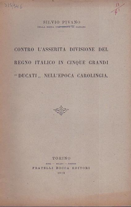 Contro l' asserita divisione del Regno Italico in cinque grandi "Ducati" nell' epoca carolingua - Silvio Pivano - copertina