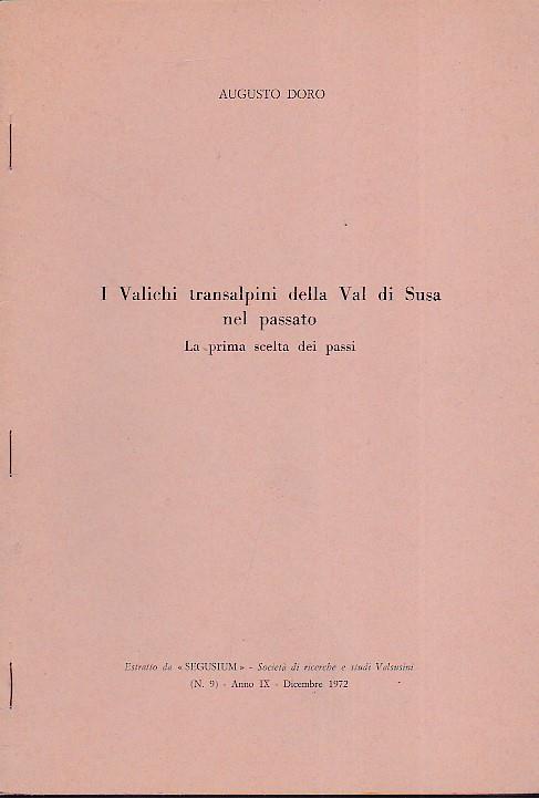 I Valichi transalpini della Val di Susa nel passato. La prima scelta dei passi. Estratto da "Segusium" - Società di Ricerche e Studi Valsusini" (n. 9). Anno IX - Dicembre 1972 - Augusto Doro - copertina