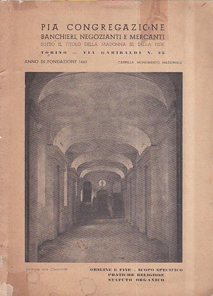 Pia Congregazione Banchieri, Negozianti e Mercanti sotto il titolo della Madonna SS. della Fede. Torino - Via Garibaldi n. 25. Origine e fine - Scopo specifico - Pratiche religiose - Statuto organico - copertina