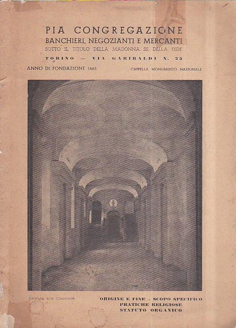 Pia Congregazione Banchieri, Negozianti e Mercanti sotto il titolo della Madonna SS. della Fede. Torino - Via Garibaldi n. 25. Origine e fine - Scopo specifico - Pratiche religiose - Statuto organico - copertina