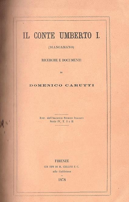 Il Conte Umberto I (Biancamano) e il Re Ardoino. Ricerche e documenti. Estratto dall' Archivio Storico Italiano Serie IV. T. I e II - Domenico Carutti di Cantogno - copertina