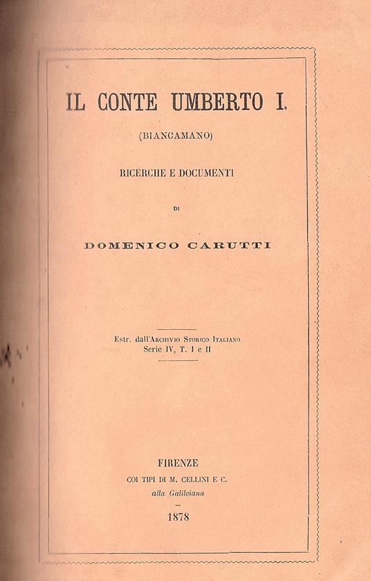 Il Conte Umberto I (Biancamano) e il Re Ardoino. Ricerche e documenti. Estratto dall' Archivio Storico Italiano Serie IV. T. I e II - Domenico Carutti di Cantogno - copertina