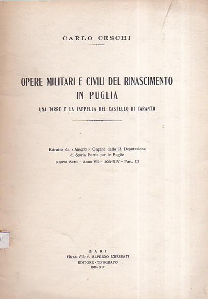 Opere militari e civili del Rinascimento in Puglia. Una torre e la cappella del Castello di Taranto. Estratto da "Japigia" Organo della R. Deputazione di Storia Patria per le Puglie. Nuove Serie - Anno VII - 1936 - XIV - Fasc. III - Carlo Ceschi - copertina