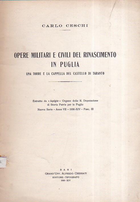 Opere militari e civili del Rinascimento in Puglia. Una torre e la cappella del Castello di Taranto. Estratto da "Japigia" Organo della R. Deputazione di Storia Patria per le Puglie. Nuove Serie - Anno VII - 1936 - XIV - Fasc. III - Carlo Ceschi - copertina