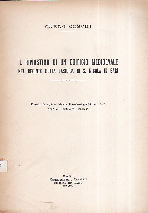 Il ripristino di un edificio medioevale nel recinto della Basilica di San Nicola in Bari. Estratto da Iapigia, Rivista di Archeologia Storia e Arte. Anno VI - 1935 - XIV - Fasc. IV - Carlo Ceschi - copertina